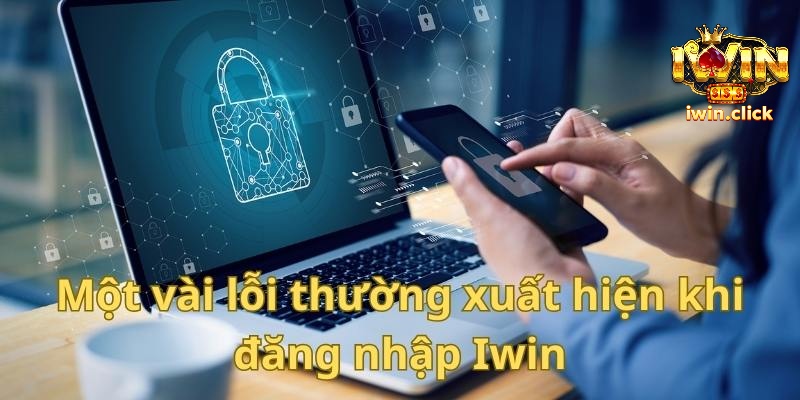 Một vài lỗi thường gặp khi thực hiện đăng nhập account Iwin