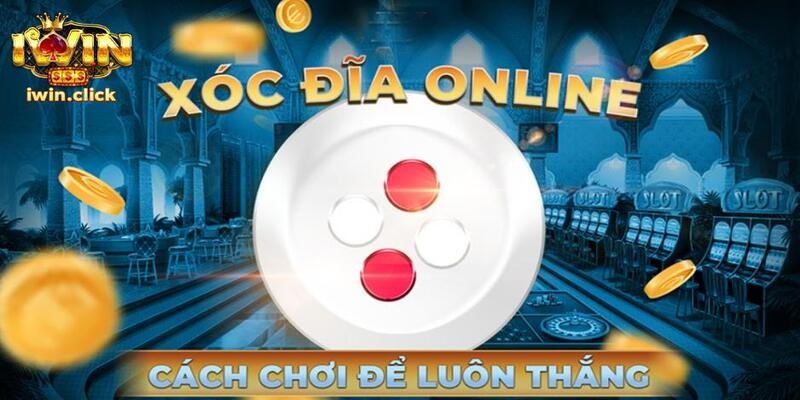 Tất tần tật mẹo chơi xóc đĩa Iwin luôn thắng