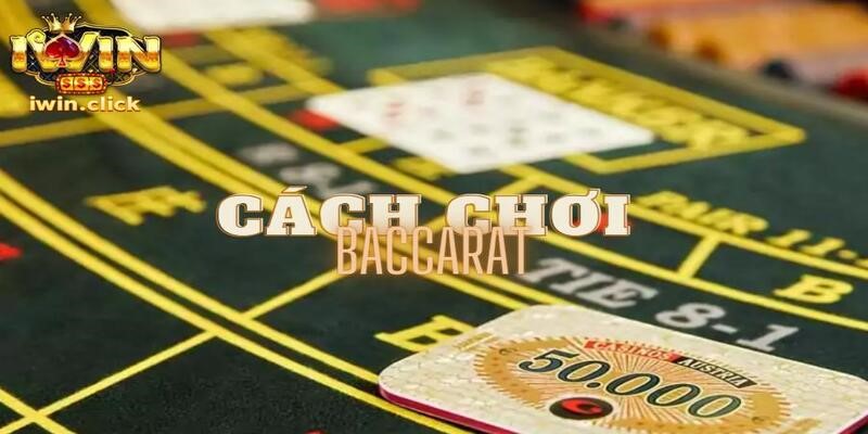 Cách Chơi Baccarat - Bật Mí Chiến Thuật Đánh Thắng Chuẩn 