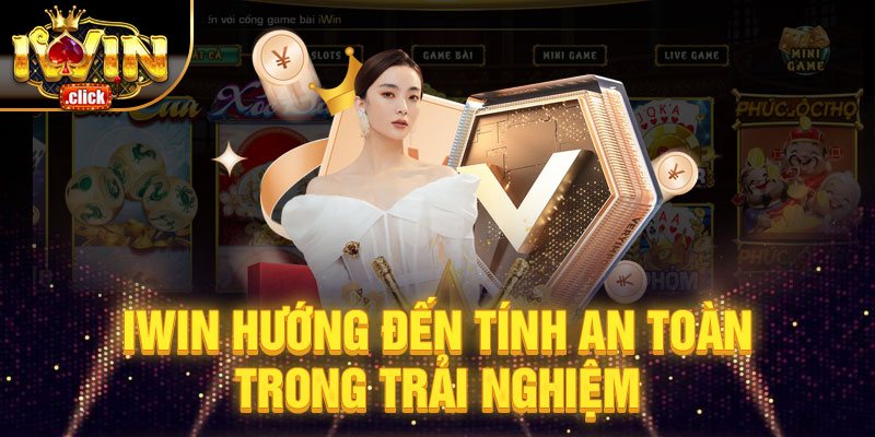 Iwin luôn hướng đến tính an toàn trong trải nghiệm của khách hàng